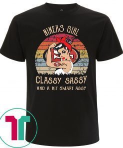 Niners girl classy sassy and a bit smart assy t-shirt