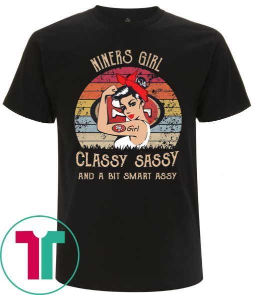 Niners girl classy sassy and a bit smart assy t-shirt