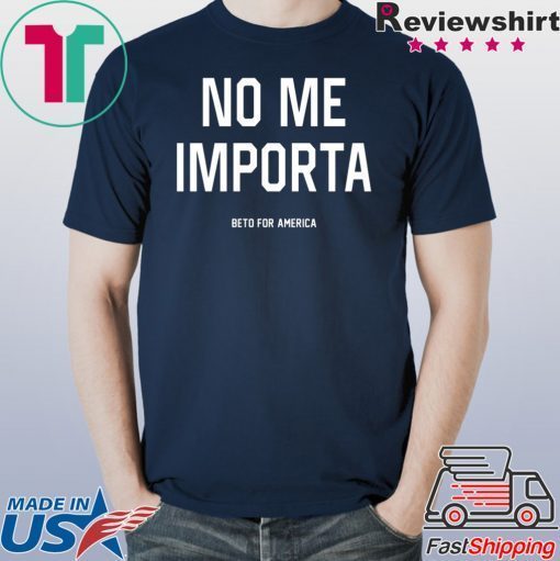 No Me Importa Beto For America Offcial T-Shirt