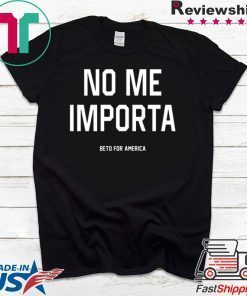 No Me Importa Beto For America T-Shirt
