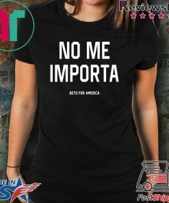No Me Importa Beto For America Offcial T-Shirt