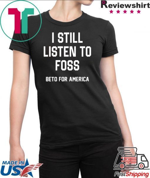 I Still Listen To Foss Beto For America Unisex T-Shirt