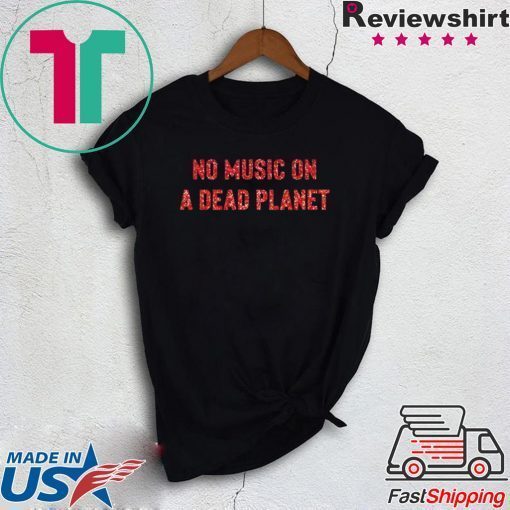 No Music on a Dead Planet Shirt