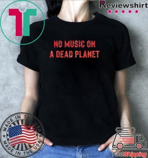 No Music on a Dead Planet Shirt