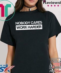 Nobody Cares Work Harder Fitness Workout Gym Gift T-Shirt