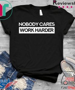 Nobody Cares Work Harder Fitness Workout Gym Gift T-Shirt