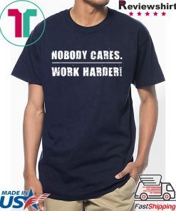 Nobody Cares Work Harder Motivational Fitness Workout Gym T-Shirt