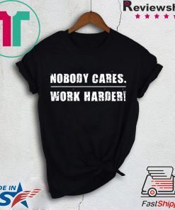 Nobody Cares Work Harder Motivational Fitness Workout Gym T-Shirt