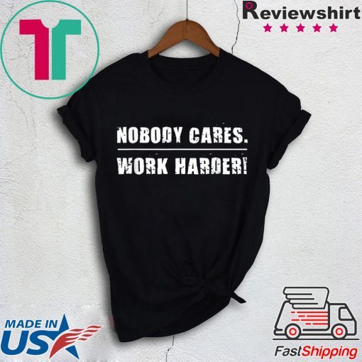 Nobody Cares Work Harder Motivational Fitness Workout Gym T-Shirt