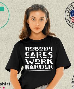 Nobody Cares Work Harder Muscle Gym Tee Shirts