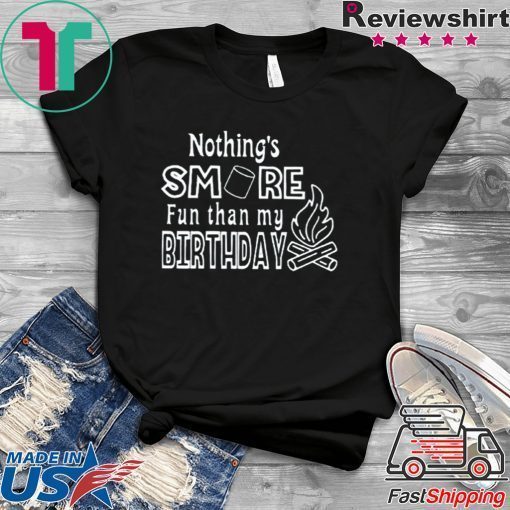 Nothing’s Smore Fun Than My Birthday Unisex adult T shirt