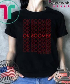 Ok boomer have a terrible day Shirt