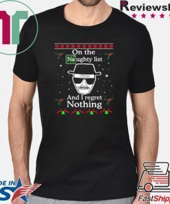 On the Naughty list and I regret nothing Breaking Dad ugly christmas 2020 T Shirt