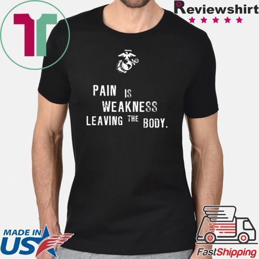 Pain is Weakness Leaving The Body Tee Shirt