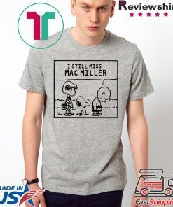 Peanuts Snoopy I Still Miss Mac Miller shirt