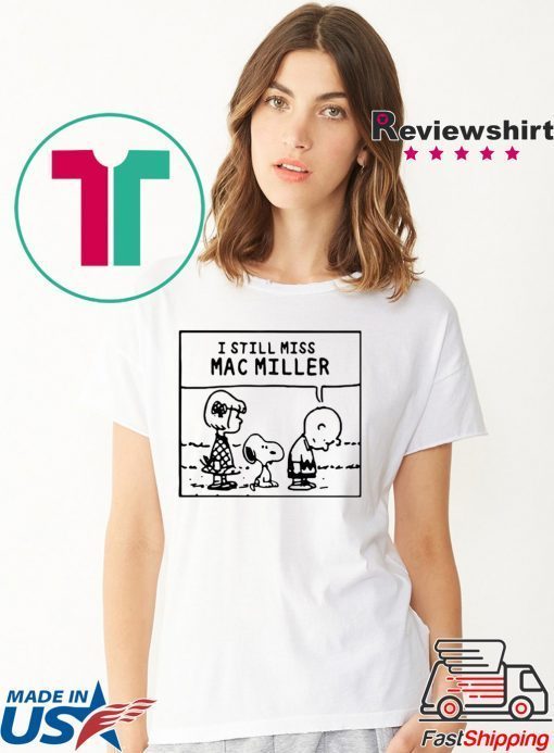 Peanuts Snoopy I Still Miss Mac Miller shirt