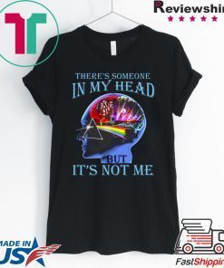 Pink floyd there’s someone in my head but it’s not me shirt