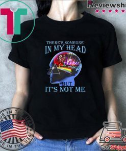 Pink floyd there’s someone in my head but it’s not me shirt