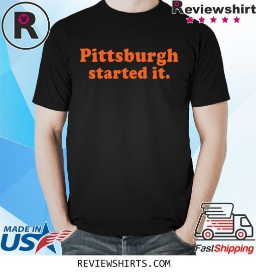 Pittsburgh Started It 2020 T-Shirt