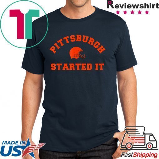 Pittsburgh Started It T-Shirts