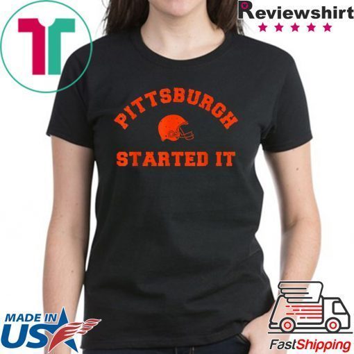 Pittsburgh Started It T-Shirts