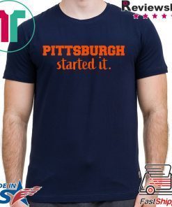 Pittsburgh Started It We must never forget T-Shirt