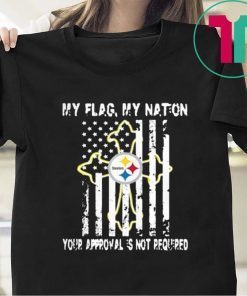 Pittsburgh Steelers My Flag Veteran My nation Your Approval is not Required T-Shirt