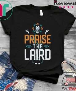 Praise The Laird Shirt