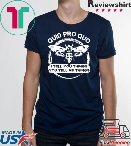 Quid Pro Quo I Tell you Things You Tell Me Things Shirt