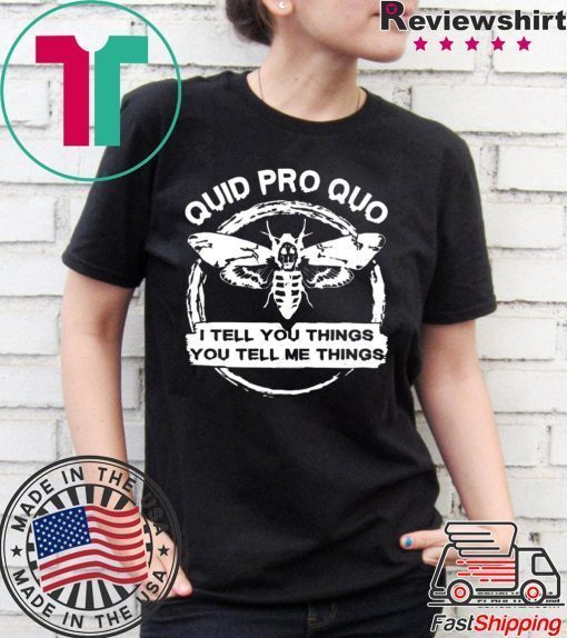 Quid Pro Quo I Tell you Things You Tell Me Things Shirt