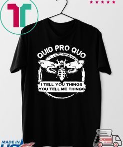 Quid Pro Quo I Tell you Things You Tell Me Things Shirt