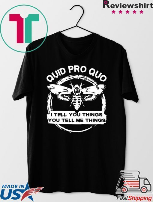 Quid Pro Quo I Tell you Things You Tell Me Things Shirt