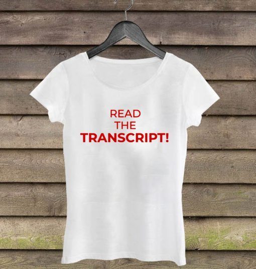 Read The Transcript Trump US T-Shirt