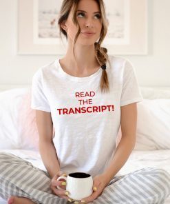 Donald Trump Read The Transcript T-Shirt