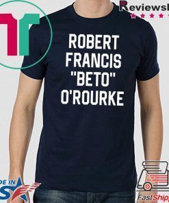 Robert Francis Beto O’Rourke Shirt