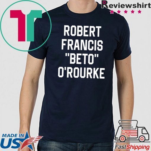 Robert Francis Beto O’Rourke Shirt