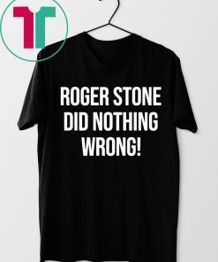 Roger Stone Did Nothing Wrong T-Shirts