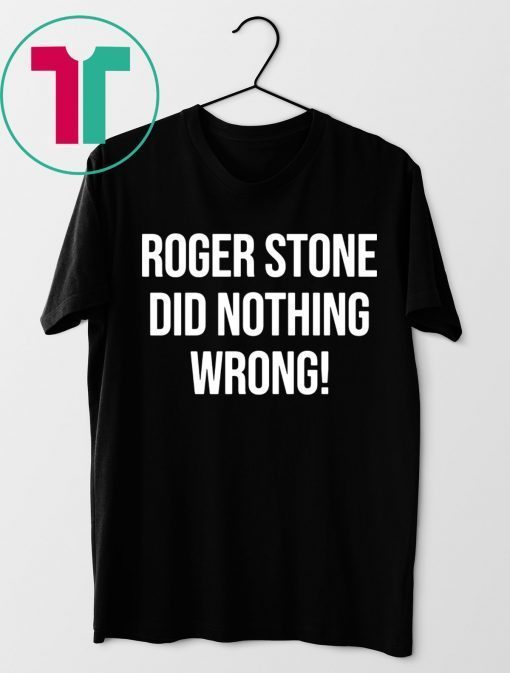 Roger Stone Did Nothing Wrong T-Shirts