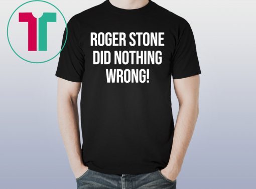 Roger Stone Did Nothing Wrong T-Shirts