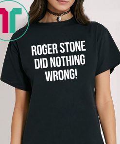 Roger Stone Did Nothing Wrong T-Shirts