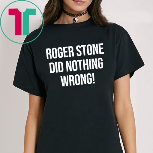 Roger Stone Did Nothing Wrong T-Shirts