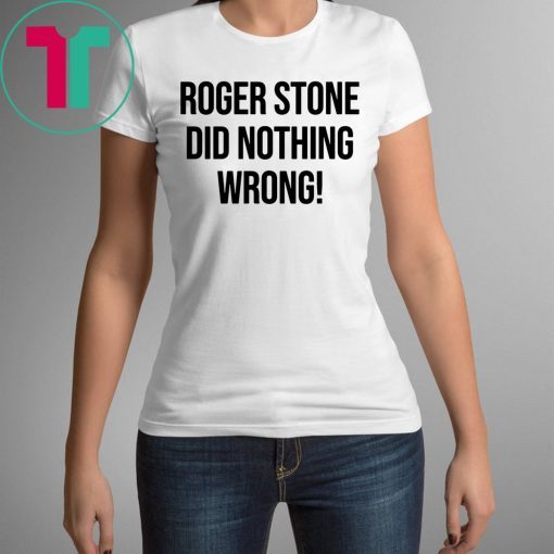 Mens Roger Stone Did Nothing Wrong Shirt