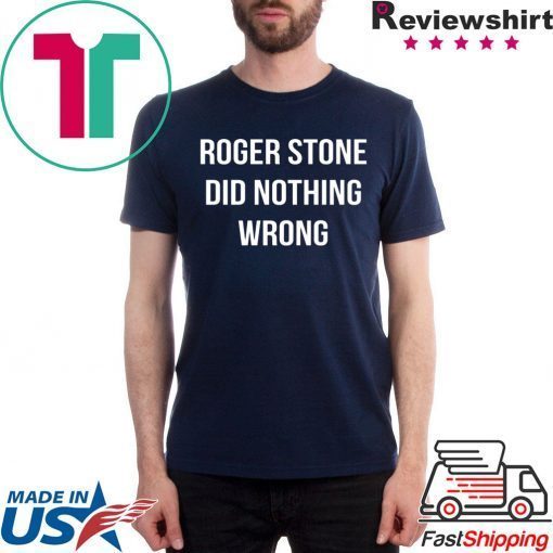 Roger Stone Did Nothing Wrong Tee Shirt