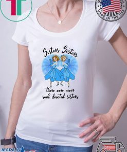 Rosemary Clooney And Vera Ellen Sisters Sisters There Were Never Such Devoted Sisters Shirt
