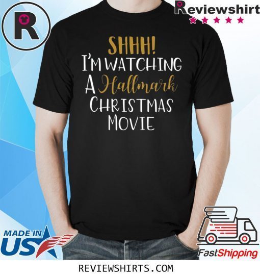 SHHH I'M WATCHING HALLMARK CHRISTMAS MOVIE T-SHIRT