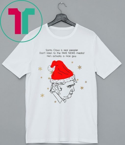 Santa Claus Is Real People Don’t Listen To The Fake News Media Trump Christmas Tee Shirt