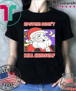 Santa Epstein didn’t kill himself shirt