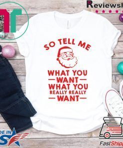 Santa So tell me what you want shirt