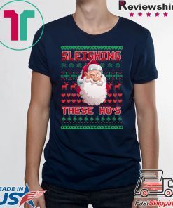 Sleighing These Ho’s Christmas T-Shirt