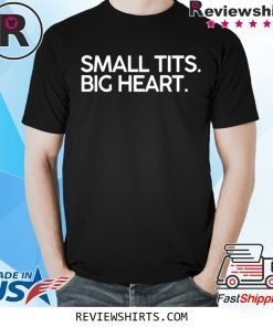 Small Tits Big Heart Tee Shirt